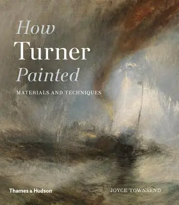 Wie Turner malte - Materialien und Techniken - How Turner Painted - Materials & Techniques