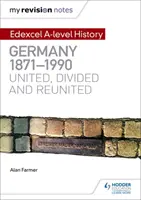 Meine Revisionsnotizen: Edexcel a Level Geschichte: Deutschland, 1871-1990: Vereint, geteilt und wiedervereint - My Revision Notes: Edexcel a Level History: Germany, 1871-1990: United, Divided and Reunited