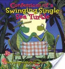 Bekenntnisse einer schwingenden Single-Schildkröte - Confessions of a Swinging Single Sea Turtle