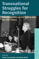 Transnationale Kämpfe um Anerkennung: Neue Perspektiven auf die Zivilgesellschaft seit dem 20. - Transnational Struggles for Recognition: New Perspectives on Civil Society Since the 20th Century