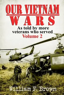 Unsere Vietnamkriege, Band 2: aus der Sicht von mehr Veteranen, die gedient haben - Our Vietnam Wars, Volume 2: as told by more veterans who served