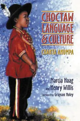 Choctaw-Sprache und -Kultur, Band 1: Chahta Anumpa - Choctaw Language and Culture, Volume 1: Chahta Anumpa
