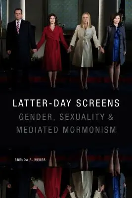 Die Bildschirme der letzten Tage: Geschlecht, Sexualität und mediales Mormonentum - Latter-Day Screens: Gender, Sexuality, and Mediated Mormonism