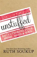 Entrümpeln: Entrümpeln Sie Ihr Zuhause, Ihren Geist und Ihre Seele - Unstuffed: Decluttering Your Home, Mind, and Soul