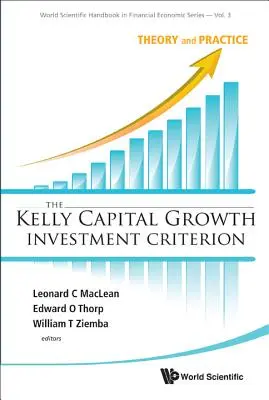 Kelly Capital Growth Investment Criterion, The: Theorie und Praxis - Kelly Capital Growth Investment Criterion, The: Theory and Practice