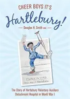 Jubel Jungs, es ist Hartlebury! - Die Geschichte des Hartlebury Voluntary Auxiliary Detachment Hospital im Ersten Weltkrieg - Cheer Boys It's Hartlebury! - The Story of Hartlebury Voluntary Auxiliary Detachment Hospital in World War I