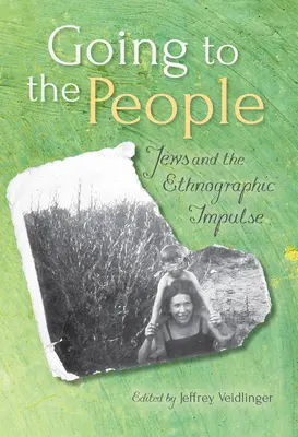 Zu den Menschen gehen: Juden und der ethnographische Impuls - Going to the People: Jews and the Ethnographic Impulse