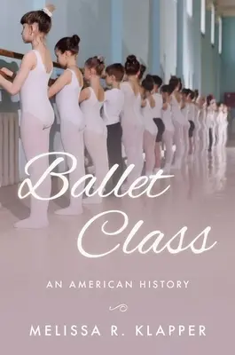 Ballett-Klasse: Eine amerikanische Geschichte - Ballet Class: An American History