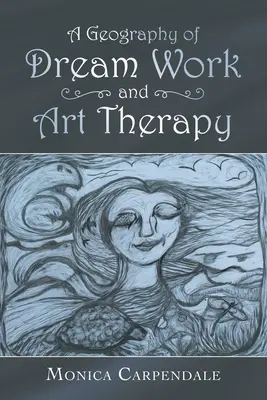 Eine Geographie der Traumarbeit und Kunsttherapie - A Geography of Dream Work and Art Therapy