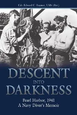 Abstieg in die Dunkelheit: Pearl Harbor, 1941--A Navy Diver's Memoir (Raymer Usn (Ret ). Cdr Edward C.) - Descent Into Darkness: Pearl Harbor, 1941--A Navy Diver's Memoir (Raymer Usn (Ret ). Cdr Edward C.)