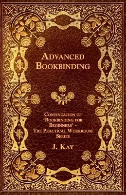 Buchbinden für Fortgeschrittene - Fortsetzung von 'Buchbinden für Anfänger' - The Practical Workroom Series - Advanced Bookbinding - Continuation of 'Bookbinding for Beginners' - The Practical Workroom Series