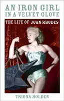 Eisernes Mädchen im Samthandschuh - Das Leben von Joan Rhodes - Iron Girl in a Velvet Glove - The Life of Joan Rhodes