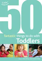 50 Fantastische Dinge, die man mit Kleinkindern machen kann - 16-36 Monate - 50 Fantastic Things to Do with Toddlers - 16-36 Months