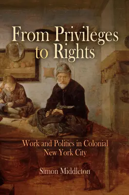 Von Privilegien zu Rechten: Arbeit und Politik im kolonialen New York City - From Privileges to Rights: Work and Politics in Colonial New York City