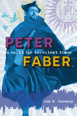 Peter Faber: Ein Heiliger für turbulente Zeiten - Peter Faber: A Saint for Turbulent Times