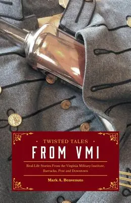 Twisted Tales from VMI: Real-Life Stories aus dem Virginia Military Institute, Kasernen, Post und Innenstadt - Twisted Tales from VMI: Real-Life Stories From the Virginia Military Institute, Barracks, Post and Downtown