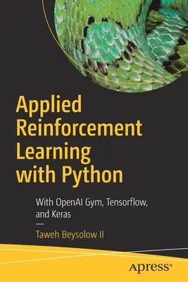 Angewandtes Reinforcement Learning mit Python: Mit Openai Gym, Tensorflow und Keras - Applied Reinforcement Learning with Python: With Openai Gym, Tensorflow, and Keras