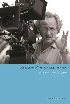 Das Kino von Michael Mann: Laster und Rechtfertigung - The Cinema of Michael Mann: Vice and Vindication
