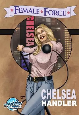 Weibliche Kraft: Chelsea Handler - Female Force: Chelsea Handler