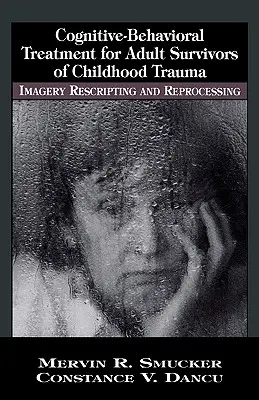 Kognitiv-verhaltenstherapeutische Behandlung für erwachsene Überlebende von Kindheitstraumata: Imagination, Rescripting und Reprocessing - Cognitive-Behavioral Treatment for Adult Survivors of Childhood Trauma: Imagery, Rescripting and Reprocessing