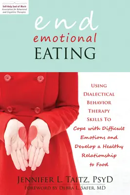 Emotionales Essen beenden: Dialektische Verhaltenstherapie zur Bewältigung schwieriger Emotionen und zur Entwicklung eines gesunden Verhältnisses zum Essen - End Emotional Eating: Using Dialectical Behavior Therapy Skills to Cope with Difficult Emotions and Develop a Healthy Relationship to Food