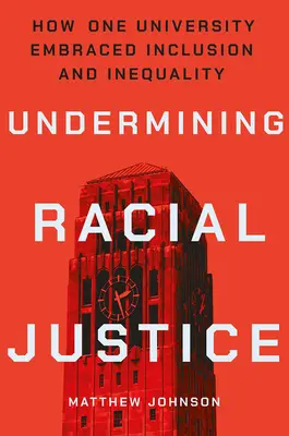 Untergrabung der Rassengerechtigkeit: Wie eine Universität Inklusion und Ungleichheit umarmte - Undermining Racial Justice: How One University Embraced Inclusion and Inequality