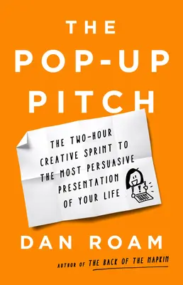 Der Pop-Up-Pitch: Der zweistündige kreative Sprint zur überzeugendsten Präsentation Ihres Lebens - The Pop-Up Pitch: The Two-Hour Creative Sprint to the Most Persuasive Presentation of Your Life