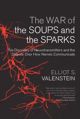 Der Krieg der Suppen und der Funken: Die Entdeckung der Neurotransmitter und der Streit um die Kommunikation zwischen den Nerven - The War of the Soups and the Sparks: The Discovery of Neurotransmitters and the Dispute Over How Nerves Communicate