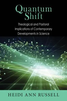 Quantenverschiebung: Theologische und seelsorgerliche Implikationen der gegenwärtigen Entwicklungen in der Wissenschaft - Quantum Shift: Theological and Pastoral Implications of Contemporary Developments in Science