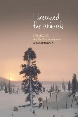 Ich habe die Tiere geträumt: Kaniuekutat: Das Leben eines Innu-Jägers - I Dreamed the Animals: Kaniuekutat: The Life of an Innu Hunter
