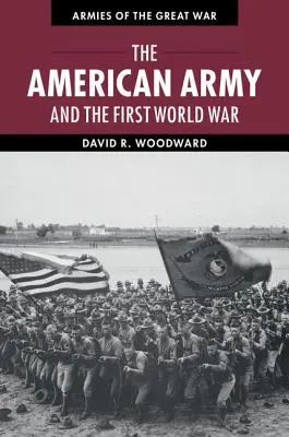 Die amerikanische Armee und der Erste Weltkrieg - The American Army and the First World War