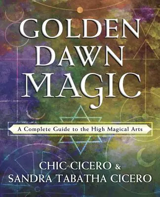 Golden Dawn Magic: Ein vollständiger Leitfaden für die hohen magischen Künste - Golden Dawn Magic: A Complete Guide to the High Magical Arts