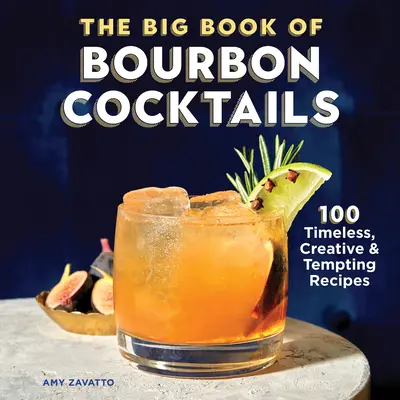 Das große Buch der Bourbon-Cocktails: 100 zeitlose, kreative und verlockende Rezepte - The Big Book of Bourbon Cocktails: 100 Timeless, Creative & Tempting Recipes