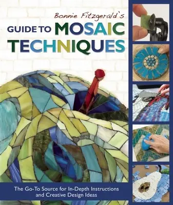 Bonnie Fitzgeralds Leitfaden für Mosaiktechniken: Die beste Quelle für ausführliche Anleitungen und kreative Gestaltungsideen - Bonnie Fitzgerald's Guide to Mosaic Techniques: The Go-To Source for In-Depth Instructions and Creative Design Ideas