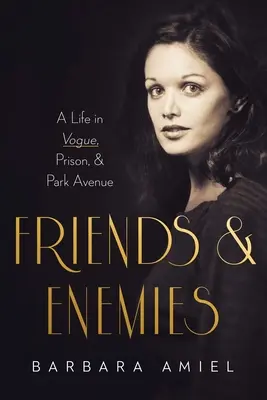 Freunde und Feinde: Ein Leben in Vogue, Gefängnis und Park Avenue - Friends and Enemies: A Life in Vogue, Prison, & Park Avenue