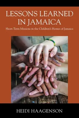 In Jamaika gelernte Lektionen: Kurzzeiteinsätze in den Kinderheimen von Jamaika - Lessons Learned in Jamaica: Short-Term Missions in the Children's Homes of Jamaica