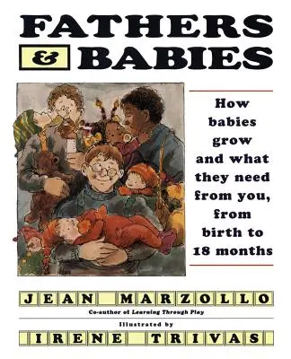 Väter und Babies: Wie Babys wachsen und was sie von dir brauchen, von der Geburt bis zu 18 Monaten - Fathers and Babies: How Babies Grow and What They Need from You, from Birth to 18 Months