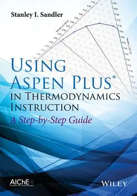 Einsatz von Aspen Plus im Thermodynamik-Unterricht: Eine Schritt-für-Schritt-Anleitung - Using Aspen Plus in Thermodynamics Instruction: A Step-By-Step Guide