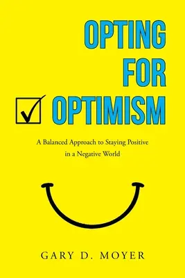 Die Entscheidung für den Optimismus: Ein ausgewogener Ansatz, um in einer negativen Welt positiv zu bleiben - Opting for Optimism: A Balanced Approach to Staying Positive in a Negative World