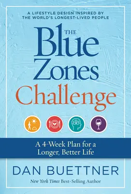 Die Blaue-Zonen-Herausforderung: Ein 4-Wochen-Plan für ein längeres, besseres Leben - The Blue Zones Challenge: A 4-Week Plan for a Longer, Better Life