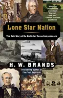 Lone Star Nation: Die epische Geschichte der Schlacht um die Unabhängigkeit von Texas - Lone Star Nation: The Epic Story of the Battle for Texas Independence