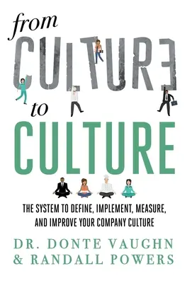 Von CULTURE zu CULTURE: Das System zum Definieren, Implementieren, Messen und Verbessern Ihrer Unternehmenskultur - From CULTURE to CULTURE: The System to Define, Implement, Measure, and Improve Your Company Culture