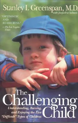 Das herausfordernde Kind: Die fünf schwierigen Kindertypen verstehen, erziehen und Freude an ihnen haben - The Challenging Child: Understanding, Raising, and Enjoying the Five Difficult Types of Children