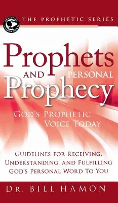 Propheten und persönliche Prophezeiung: Gottes prophetische Stimme heute: Richtlinien für das Empfangen, Verstehen und Erfüllen von Gottes persönlichem Wort an Sie - Prophets and Personal Prophecy: God's Prophetic Voice Today: Guidelines for Receiving, Understanding, and Fulfilling God's Personal Word to You