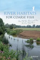 Flusslebensräume für Grobfische: Wie Fische Flüsse nutzen und wie wir ihnen helfen können - River Habitats for Coarse Fish: How Fish Use Rivers and How We Can Help Them