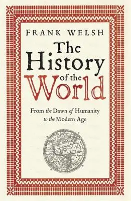 Die Geschichte der Welt: Von den Anfängen der Menschheit bis zur Neuzeit - The History of the World: From the Dawn of Humanity to the Modern Age