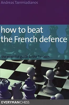 Wie man die französische Verteidigung schlägt: Der unverzichtbare Leitfaden für den Tarrasch - How to Beat the French Defence: The Essential Guide to the Tarrasch