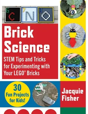 Ziegelstein-Wissenschaft: Tipps und Tricks zum Experimentieren mit Ihren Legosteinen - 30 lustige Projekte für Kinder! - Brick Science: Stem Tips and Tricks for Experimenting with Your Lego Bricks--30 Fun Projects for Kids!