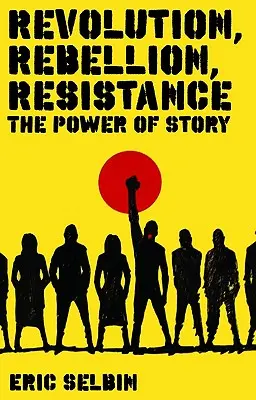 Revolution, Rebellion, Widerstand: Die Macht der Geschichte - Revolution, Rebellion, Resistance: The Power of Story
