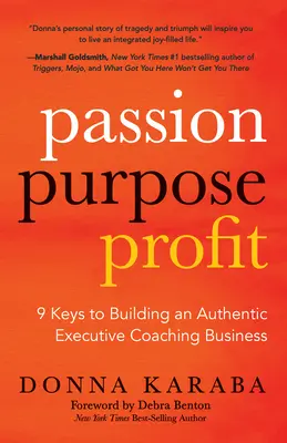 Leidenschaft, Zweck, Gewinn: 9 Schlüssel zum Aufbau eines authentischen Executive-Coaching-Geschäfts - Passion, Purpose, Profit: 9 Keys to Building an Authentic Executive Coaching Business